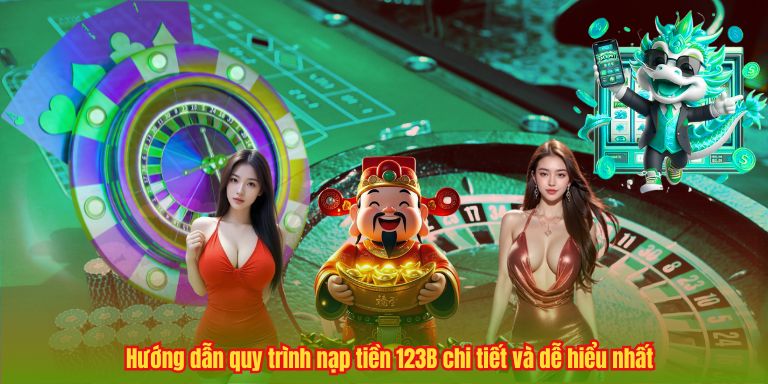 NẠP TIỀN 123B Hướng dẫn quy trình nạp tiền 123B chi tiết và dễ hiểu nhất