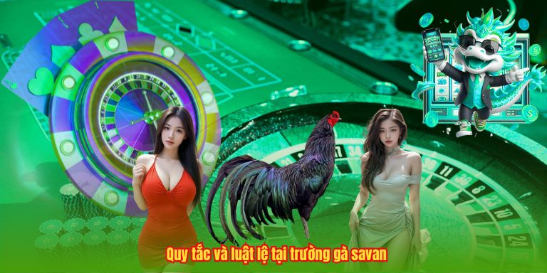 Trường Gà Savan – Đỉnh Cao, Nghệ Thuật Chọi Kê Chuyên Nghiệp Quy tắc và luật lệ tại trường gà savan